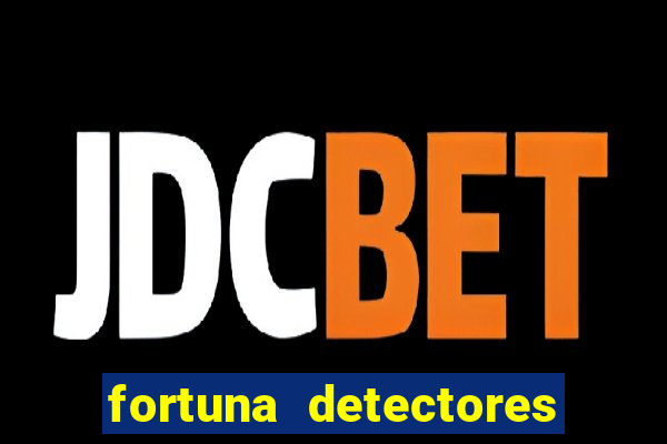 fortuna detectores de metal